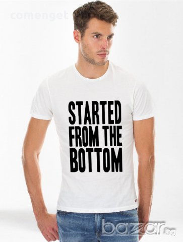 NEW! Дизайнерска тениска STARTED FROM THE BOTTOM! Поръчай модел с твоя снимка!, снимка 1 - Тениски - 11608110
