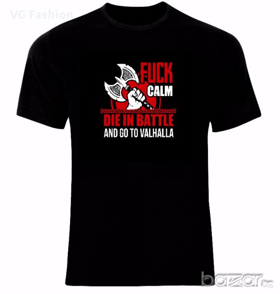 Викинги Vikings Fuck Calm Die in Battle And Go To Valhalla Тениска Мъжка/Дамска S до 2XL, снимка 1