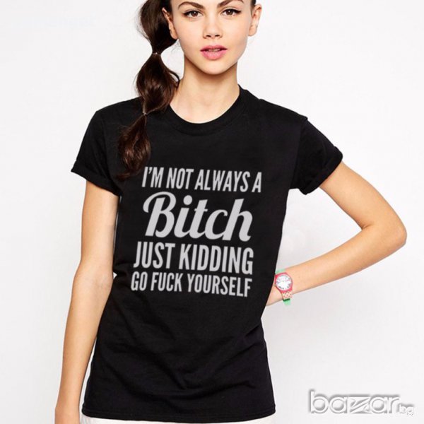 NEW! Дамски топ BITCH ALWAYS с актуален принт! Поръчай моделс ТВОЯ ИДЕЯ!, снимка 1
