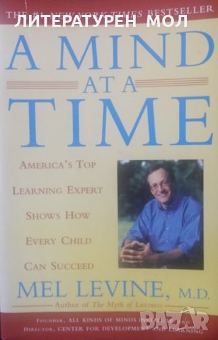 A Mind at a Time America's top learning expert shows how every child can succeed Mel Levine