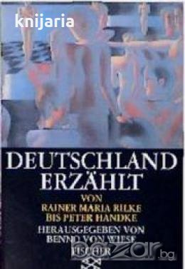 Deutschland erzählt, von Rainer Maria Rilke bis Peter Handke в Художествена  литература в гр. Варна - ID18228138 — Bazar.bg