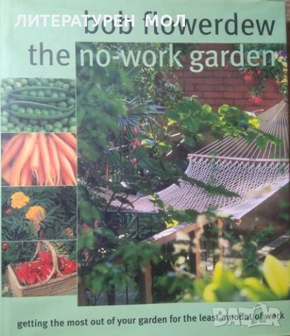 The no-work garden Getting the Most Out of Your Garden for the Least Amount of Work Bob flowerdew