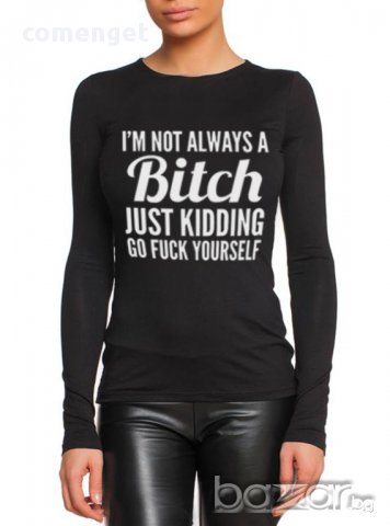 NEW!!! Дамски топ BITCH ALYWAS с актуален принт! Създай модел с ТВОЯ идея!, снимка 2 - Блузи с дълъг ръкав и пуловери - 15928037