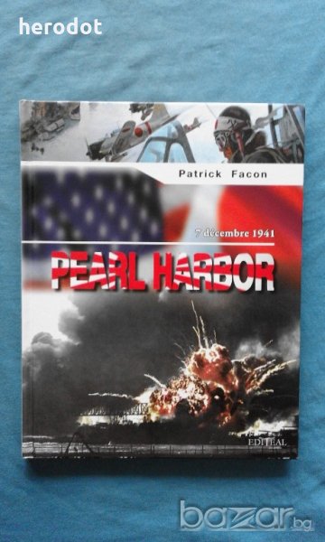 ПРОМОЦИЯ! - Pearl Harbor : 7 décembre 1941 - Patrick Facon, снимка 1