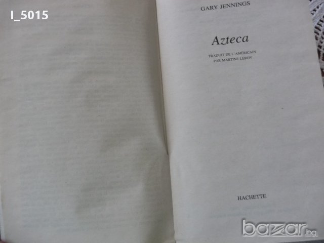 "Azteca", Gary Jennings (en français). РАЗПРОДАЖБА, снимка 8 - Художествена литература - 15773464