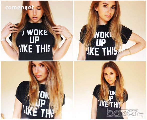 ХИТ! Дамски топ WOKE UP LIKE THIS! Бъди различна поръчай модел с ТВОЯ ИДЕЯ!