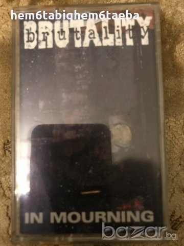 Рядка касетка! Brutality -In Mourning , снимка 1 - Аудио касети - 20762436