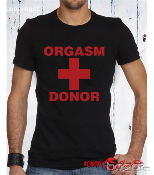 Мъжка тениска ''ORGASM DONOR'', достъпна в над 10 цвята! Поръчай модел с ТВОЯ идея!, снимка 1