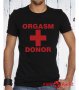 Мъжка тениска ''ORGASM DONOR'', достъпна в над 10 цвята! Поръчай модел с ТВОЯ идея!