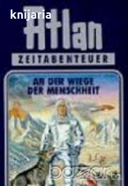 Atlan Zeitabenteuer Band 1: An der Wiege der Menschheit , снимка 1