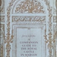 A companion guide to the Royal Castle in Warsaw Jerzy Lileyko, снимка 1 - Енциклопедии, справочници - 25957162