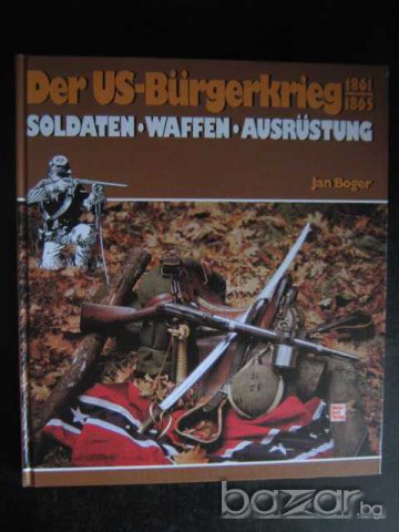 Книга "Der US-Burgerkrieg 1861-1865-Jan Boger" - 262 стр., снимка 1 - Специализирана литература - 7602541