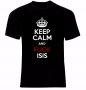 Keep Calm and Fuck Isis Тениска Мъжка/Дамска S до 2XL, снимка 1 - Тениски - 14096505