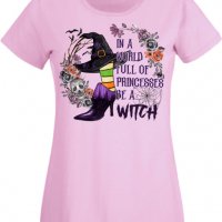 Дамска тениска In A World Full Of Princesses Be A Witch,Halloween,Хелоуин,Празник,Забавление,Изненад, снимка 9 - Тениски - 38146919