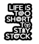 Стикер "Life is too short to stay stock", снимка 1