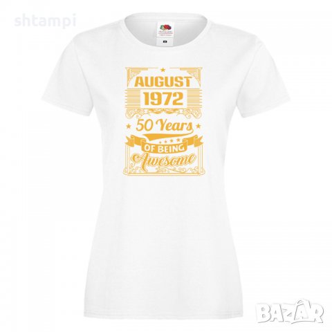 Дамска Тениска AUGUST 1972 50 YEARS BEING AWESOME  Подарък, Изненада, Празник, снимка 5 - Тениски - 37084846
