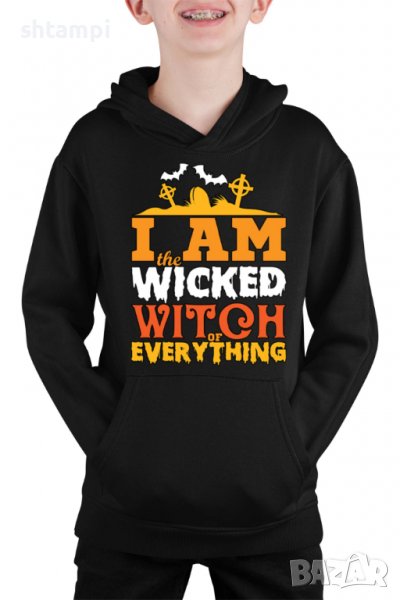 Детски Суитчър/Суитшърт I аm The Wicked Witch Of Everything 1,Halloween,Хелоуин,Празник,Забавление,И, снимка 1