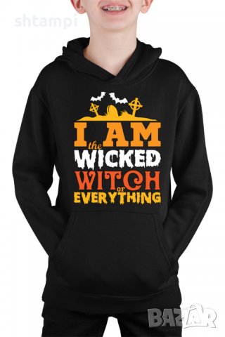 Детски Суитчър/Суитшърт I аm The Wicked Witch Of Everything 1,Halloween,Хелоуин,Празник,Забавление,И