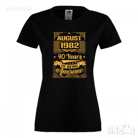 Дамска Тениска AUGUST 1982 40 YEARS BEING AWESOME Подарък,Изненада,Празник , снимка 3 - Тениски - 37084277
