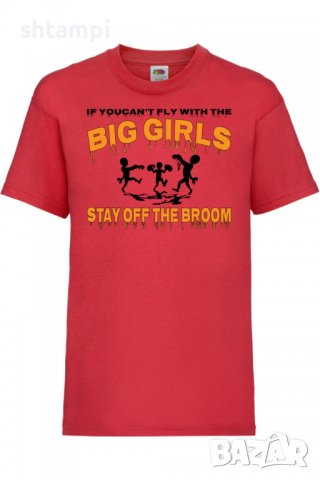 Детска тениска If You Can't Fly With The Big Girls Stay Off The Broom 2,Halloween,Хелоуин,Празник,, снимка 3 - Детски тениски и потници - 38154849