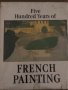 Five Hundred Years of French Painting_19th and 20th Centuries, снимка 1