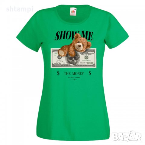 Дамска тениска bear Show me the money, Мече,Меченце,Животно, Играчка,Изненада,Подарък,Повод,, снимка 7 - Тениски - 37292064