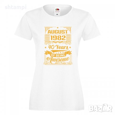 Дамска Тениска AUGUST 1982 40 YEARS BEING AWESOME Подарък,Изненада,Празник , снимка 5 - Тениски - 37084277