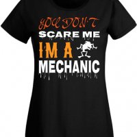 Дамска тениска You Don't Scare Me I'm A Mechanic 1,Halloween,Хелоуин,Празник,Забавление,Изненада,Оби, снимка 1 - Тениски - 38144391