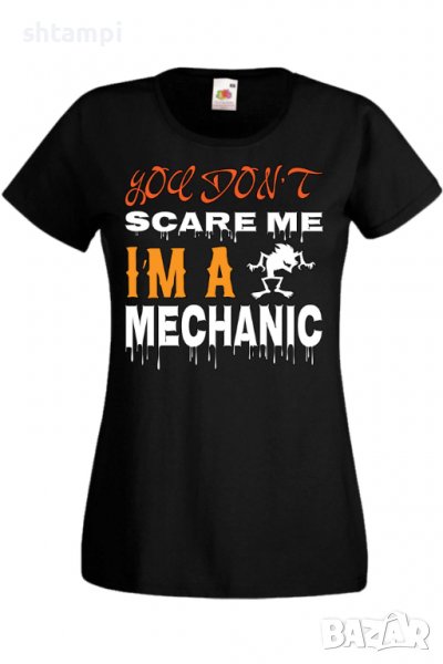 Дамска тениска You Don't Scare Me I'm A Mechanic 1,Halloween,Хелоуин,Празник,Забавление,Изненада,Оби, снимка 1