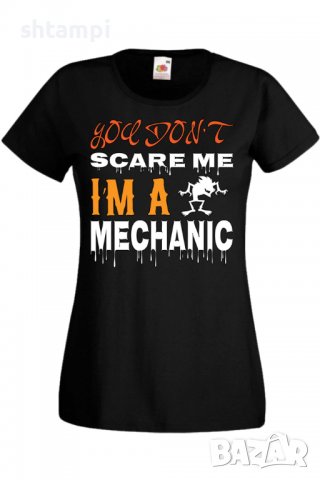 Дамска тениска You Don't Scare Me I'm A Mechanic 1,Halloween,Хелоуин,Празник,Забавление,Изненада,Оби