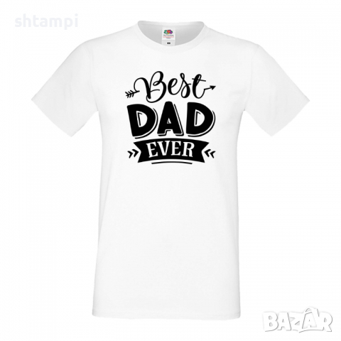 Мъжка тениска Best Dad Ever Баща, Дядо,Празник,Татко,Изненада,Повод,Рожден ден, Имен Ден,, снимка 4 - Тениски - 36503819
