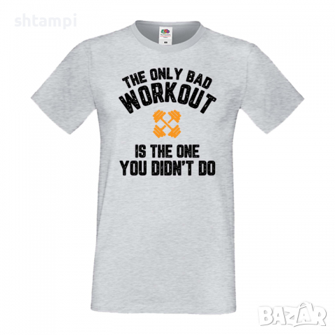 Мъжка Фитнес тениска The Only Bad Workout Is the One You Didnt Do, снимка 5 - Тениски - 36510383