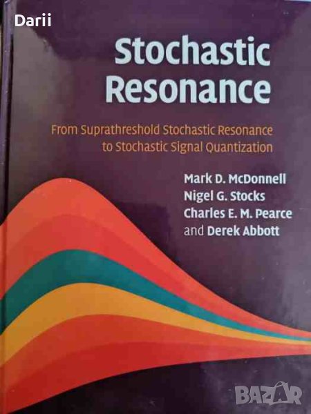 Stochastic Resonance: From Suprathreshold Stochastic Resonance to Stochastic Signal Quantization , снимка 1