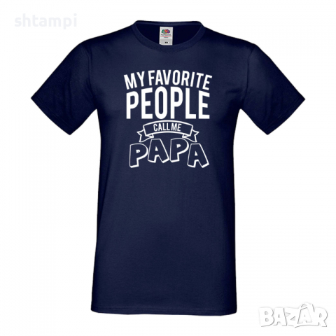 Мъжка тениска My Favorite People Call Me Papa Дядо,Празник,Татко,Изненада,Повод,Рожден ден, Имен Ден, снимка 2 - Тениски - 36504632