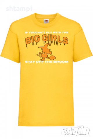 Детска тениска If You Can't Fly With The Big Girls Stay Off The Broom 1,Halloween,Хелоуин,Празник,, снимка 8 - Детски тениски и потници - 38154701