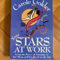Your Stars at Work - using the power of Astrology to get along and get Ahead on the job - Carole Gol, снимка 1 - Други - 39706417