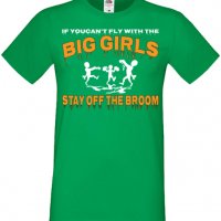 Мъжка тениска If You Can't Fly With The Big Girls Stay Off The Broom 2,Halloween,Хелоуин,Празник,, снимка 7 - Тениски - 38123908
