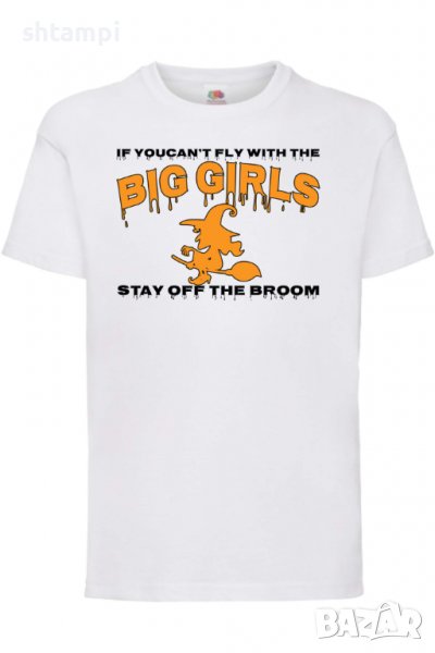 Детска тениска If You Can't Fly With The Big Girls Stay Off The Broom 1,Halloween,Хелоуин,Празник,, снимка 1