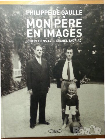 ген.Шарл де Гол на френски език: Моn pere en images, голяма книга/албум посветена на Ch.de Gaulle