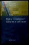 Дигитална конвергенция - библиотеките на бъдещето / Digital Convergence - Libraries of the Future, снимка 1 - Специализирана литература - 44210454
