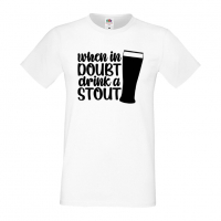 Мъжка тениска When In Doubt Drink A Stout,Бира,Бирфест,Beerfest,Подарък,Изненада,Рожден Ден, снимка 1 - Тениски - 36389414