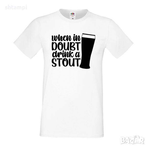 Мъжка тениска When In Doubt Drink A Stout,Бира,Бирфест,Beerfest,Подарък,Изненада,Рожден Ден, снимка 1