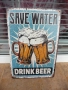 Метална табела Съхранявайте водата и пийте бира наливане наливна халба студена пяна картофки мезенце, снимка 1