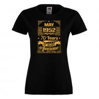 Дамска Тениска MAY 1952 70 YEARS BEING AWESOMEПодарък,Изненада,Празник , снимка 3 - Тениски - 37086145