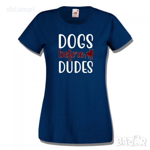 Дамска тениска Dogs Before Dudes,Куче,Животни,Подарък,Изненада, снимка 8 - Тениски - 36428092