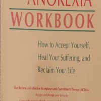 The Anorexia Workbook: How to Accept Yourself, Heal Your Suffering, and Reclaim Your Life, снимка 1 - Други - 42789350