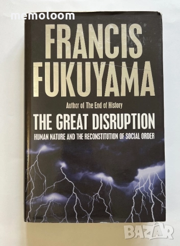 The Great Disruption: Human Nature and the Reconstitution of Social Order, Francis Fukuyama , снимка 5 - Специализирана литература - 52772616