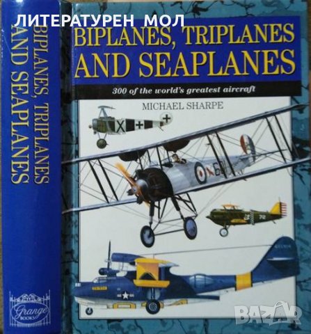 Biplanes, Triplanes and Seaplanes: 300 of the World's Greatest Aircraft 300 of the world's greatest