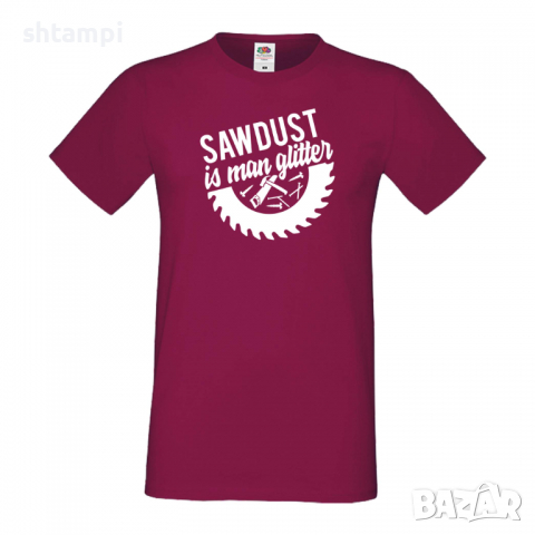 Мъжка тениска Sawdust is man glitter Дядо,Празник,Татко,Изненада,Повод,Рожден ден, Имен Ден,, снимка 3 - Тениски - 36504740