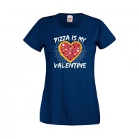 Дамска тениска Свети Валентин Pizza Is My Valentine, снимка 5 - Тениски - 35648442